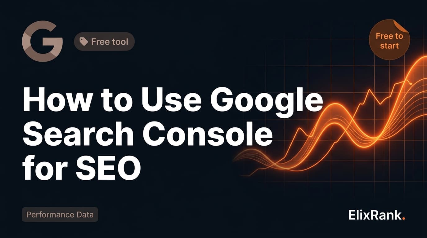 How to Use Google Search Console for SEO: The Complete Guide